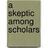 A Skeptic Among Scholars
