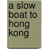A Slow Boat To Hong Kong door Marianne Mackinnon
