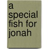 A Special Fish for Jonah by Andy McGuire