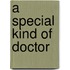 A Special Kind of Doctor