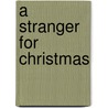 A Stranger for Christmas by Carol Lynn Pearson