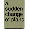 A Sudden Change of Plans by Beverly A. Rushin