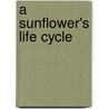 A Sunflower's Life Cycle door Ruth Thomson