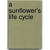 A Sunflower's Life Cycle by Ruth Thomson