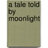 A Tale Told by Moonlight