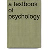 A Textbook of Psychology by Edward Bradford Titchener
