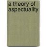 A Theory Of Aspectuality door Henk J. Verkuyl