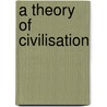 A Theory Of Civilisation door Sholto Osborne Gordon Douglas