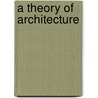 A Theory of Architecture door Nikos A. Salingaros
