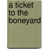 A Ticket To The Boneyard