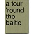 A Tour 'Round The Baltic