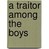 A Traitor Among the Boys by Phyyllis Reynolds Naylor