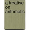 A Treatise On Arithmetic by Noble Heath
