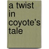A Twist In Coyote's Tale by Celia Gunn