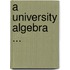 A University Algebra ...