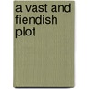 A Vast and Fiendish Plot door Clint Johnson