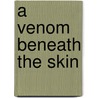 A Venom Beneath the Skin door Marcos Villatoro