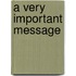A Very Important Message