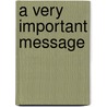 A Very Important Message by David J. Doesser