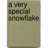 A Very Special Snowflake door Stephen Dodd