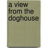 A View from the Doghouse by Celeste Graves