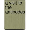 A Visit To The Antipodes door E. Lloyd