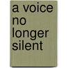 A Voice No Longer Silent by Jason Nelson