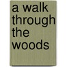 A Walk Through The Woods door Mary Randall