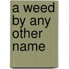 A Weed By Any Other Name door Nancy Gift