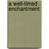 A Well-Timed Enchantment