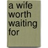 A Wife Worth Waiting For