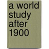 A World Study After 1900 door John D. Clare