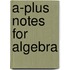 A-Plus Notes for Algebra