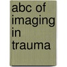 Abc Of Imaging In Trauma door Leonard J. King