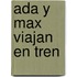 Ada Y Max Viajan En Tren