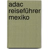 Adac Reiseführer Mexiko by Birgit Wöbcke