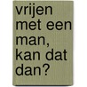Vrijen met een man, kan dat dan? door G. de Bruijn