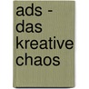 Ads - Das Kreative Chaos door Walter Beerwerth