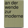 An Der Wende Zur Moderne door Onbekend