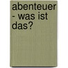 Abenteuer - was ist das? door Felicitas Hoppe