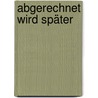 Abgerechnet wird später door Stefan Wilfert