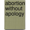 Abortion Without Apology door Ninia Baehr