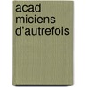 Acad Miciens D'Autrefois door Andre Jean Charles Fontaine
