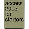 Access 2003 for Starters by Scott D. Palmer