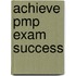 Achieve Pmp Exam Success