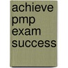 Achieve Pmp Exam Success by Margaret Y. Chu