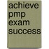 Achieve Pmp Exam Success