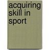 Acquiring Skill In Sport door John Honeybourne
