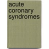 Acute Coronary Syndromes door Richard C. Becker