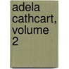 Adela Cathcart, Volume 2 by MacDonald George MacDonald